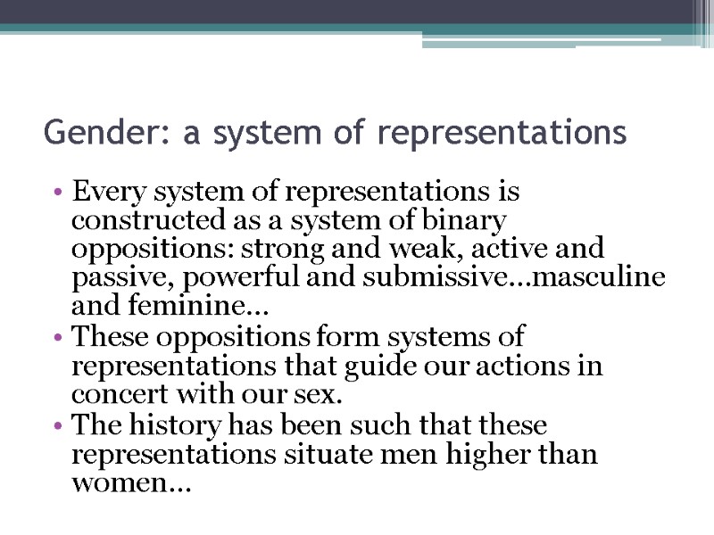 Gender: a system of representations Every system of representations is constructed as a system